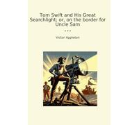 Tom Swift and His Great Searchlight; or, on the border for Uncle Sam
