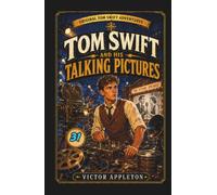 Tom Swift and His Talking Pictures: Or, The Greatest Invention on Record (Annotated)
