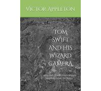 TOM SWIFT AND HIS WIZARD CAMERA: Thrilling Adventures While Taking Moving Pictures