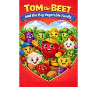 TOM the BEET: AND THE GREAT VEGETABLE FAMILY