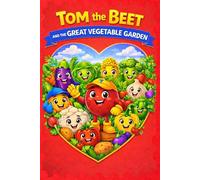 TOM the BEET: AND THE GREAT VEGETABLE FAMILY