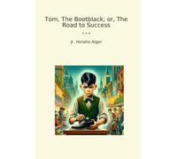 Tom, The Bootblack; or, The Road to Success