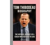 TOM THIBODEAU-BIOGRAPHY: THE INTENSE JOURNEY OF A COACH WHO REFUSED TO LOSE