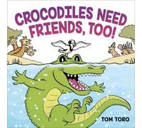 Tom Toro Crocodiles Need Friends, Too (Copertina rigida)