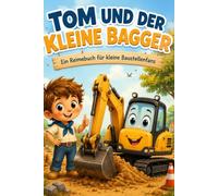 Tom und Bruno: der kleine Bagger