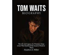Tom Waits Biography: The Life and Legacy of a Visionary Songwriter Who Redefined the Sound of Modern Music