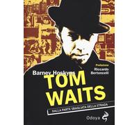 Tom Waits. Dalla parte sbagliata della strada - Hoskyns Barney