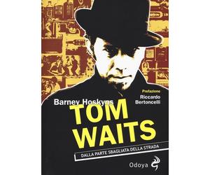 Tom Waits. Dalla parte sbagliata della strada - Hoskyns Barney