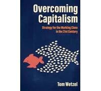 Tom Wetzel Overcoming Capitalism (Tascabile)
