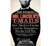 Tom Wheeler Mr Lincoln's T-Mails: How Abraham Lincoln Used the Teleg (Tascabile)