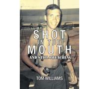 Tom Williams Shot in the Mouth and Still Preaching (Tascabile)