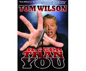 Tom Wilson: Bigger Than You