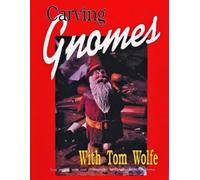 Tom Wolfe Carving Gnomes with Tom Wolfe (Tascabile)