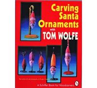 Tom Wolfe Carving Santa Ornaments with Tom Wolfe (Tascabile)