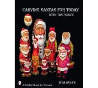 Tom Wolfe TOM WOLFE Carving Santas for Today (Tascabile)