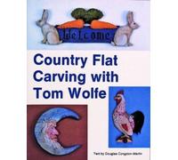 Tom Wolfe Country Flat Carving with Tom Wolfe (Tascabile)