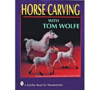 Tom Wolfe Horse Carving with Tom Wolfe (Tascabile)