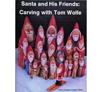 Tom Wolfe Santa and His Friends: Carving with Tom Wolfe (Tascabile)