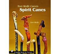 Tom Wolfe Tom Wolfe Carves Spirit Canes (Tascabile)