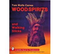 Tom Wolfe Tom Wolfe Carves Woodspirits and Walking Sticks (Tascabile)