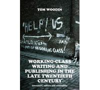 Tom Woodin Working-Class Writing and Publishing in the Late Twentiet (Tascabile)