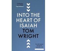 Tom Wright Into the Heart of Isaiah (Copertina rigida)