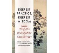 Tom Wright Kosho Uchiyama Deepest Practice, Deepest Wisdom (Tascabile)