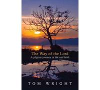 The Way of the Lord: A Pilgrim Journey In Life And Faith - Wright Tom