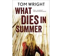 Tom Wright What Dies in Summer (Tascabile)