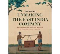 Tom Young Unmaking the East India Company (Copertina rigida)