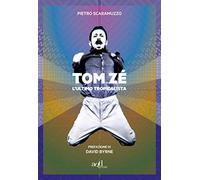 Tom Zé. L'ultimo tropicalista