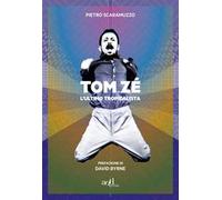 Tom Zé. L'ultimo tropicalista