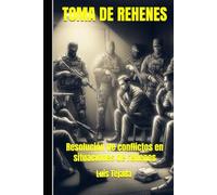 TOMA DE REHENES: Resolución de conflictos en situaciones de rehenes