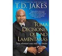 Toma decisiones que no lamentarás (Making Great Decisions): Para alcanzar una vida sin límites