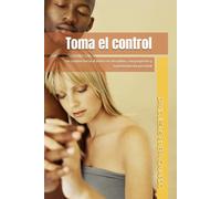 Toma el control: Un camino hacia el éxito con disciplina, con propósito y transformación personal