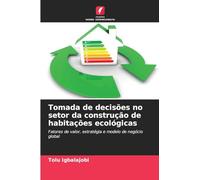 Tomada de decisões no setor da construção de habitações ecológicas: Fatores de valor, estratégia e modelo de negócio global