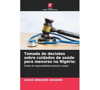 Tomada de decisões sobre cuidados de saúde para menores na Nigéria:: Âmbito da responsabilidade parental e estatal