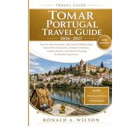 Tomar Portugal Travel Guide 2026-2027: Step-by-Step Itineraries, Self-Guided Walking Maps, Scenic River Excursions, Transport Guidance, Cultural Routes, and Seasonal Planning for Relaxed Exploration