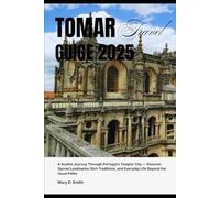 Tomar Travel Guide 2025: A Soulful Journey Through Portugal’s Templar City - Discover Sacred Landmarks, Rich Traditions, and Everyday Life Beyond the Usual Paths