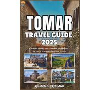 TOMAR TRAVEL GUIDE: Culture History and Authentic Experiences in One of Portugal’s Best Kept Secrets