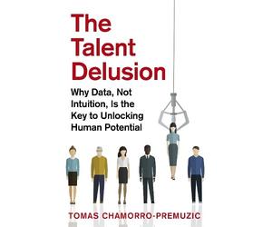 Tomas Chamorro-Premuzic The Talent Delusion (Tascabile)