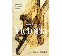 Tomás Luis de Victoria: Música en la ciudad celeste/ Music in the Celestial Ci