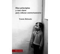 Tomas Melendo Diez principios y una clave para educar correctamente (Tascabile)