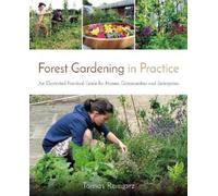 Tomas Remiarz Forest Gardening in Practice: An Illustrated Practical (Tascabile)