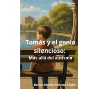 Tomás y el genio silencioso: Más allá del autismo: Novela de la Serie: Altas Capacidades