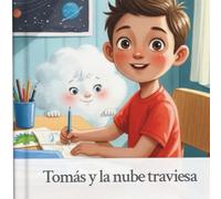 Tomás y la nube traviesa: Un cuento para ayudar a los niños a comprender sus emociones y mejorar la atención de forma divertida