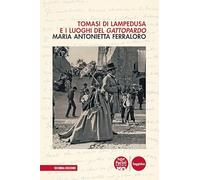 Libri Ferraloro Maria Antonietta - Tomasi Di Lampedusa E I Luoghi Del Gattopardo