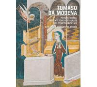 Tomaso Da Modena. Pitture Murali Trecentesche Restaurate nel Veneto Orientale