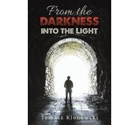 Tomasz Klonowski From the Darkness into the Light (Tascabile)