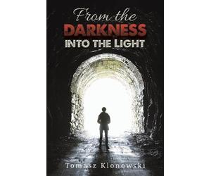Tomasz Klonowski From the Darkness into the Light (Tascabile)